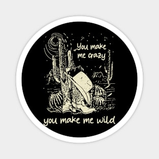 You Make Me Crazy, You Make Me Wild Cowgirl Boot Hat Cactus Magnet